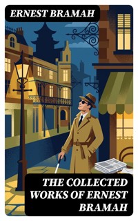 The Collected Works of Ernest Bramah - Ernest Bramah - E-Book