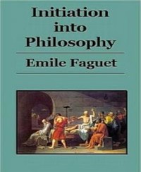 Initiation Into Philosophy - Emile Faguet - E-Book