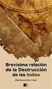 Brevísima relación de la Destrucción de las Indias - Bartolomé de las Casas - E-Book