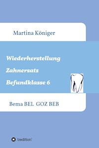 Wiederherstellung Zahnersatz Befundklasse 6 - Martina Königer - E-Book