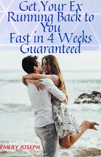 Get Your Ex Running Back to you Fast in Four weeks Guarantee - Emery Joseph - E-Book