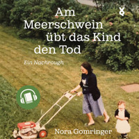 Am Meerschwein übt das Kind den Tod - Nora Gomringer - Hörbuch