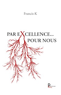 Par excellence … Pour nous - Francis - E-Book