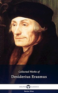 Delphi Collected Works of Desiderius Erasmus (Illustrated) - Desiderius Erasmus - E-Book