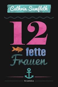 12 fette Frauen - Cathrin Sumfleth - E-Book