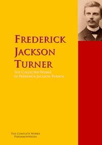 The Collected Works of Frederick Jackson Turner - Frederick Jackson Turner - E-Book