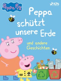 Peppa Wutz – Peppa schützt unsere Erde und andere Geschichten - Neville Astley - E-Book