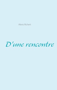 D'une rencontre - Alexis Richert - E-Book