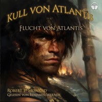 Kull von Atlantis - Flucht von Atlantis - Robert E. Howard - Hörbuch