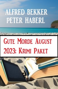 Gute Morde August 2023: Krimi Paket - Alfred Bekker - E-Book