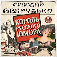 Король русского юмора - Аркадий Аверченко - Hörbuch