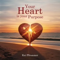 Your Heart is your purpose - Kai Pfrommer - Hörbuch