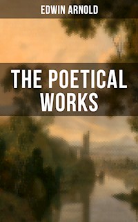 The Poetical Works of Edwin Arnold - Edwin Arnold - E-Book