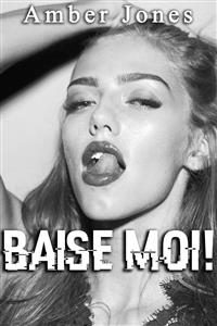 BAISE MOI !: Nouvelle Érotique, HARD, Tabou) - Amber Jones - E-Book