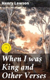 When I was King and Other Verses - Henry Lawson - E-Book