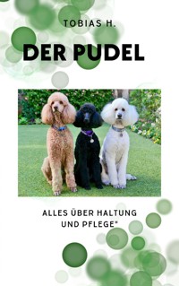 Der Pudel - alles über Haltung und Pflege - Tobias Hopfmüller - E-Book