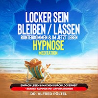 Locker sein / bleiben / lassen, runterkommen & im Jetzt leben - Hypnose / Meditation - Dr. Alfred Pöltel - Hörbuch