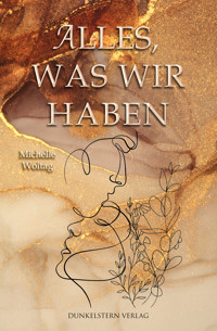Alles was wir haben - Michelle Woitag - E-Book