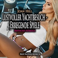 Lustvoller Yachtbesuch - Erregende Spiele / Erotik Audio Story / Erotisches Hörbuch - Joan Hill - Hörbuch