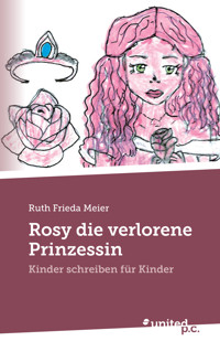 Rosy die verlorene Prinzessin - Ruth Frieda Meier - E-Book