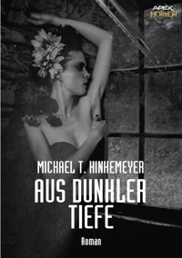 AUS DUNKLER TIEFE - Michael T. Hinkemeyer - E-Book
