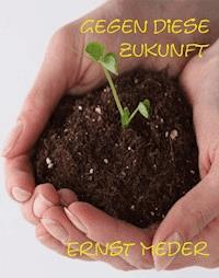 Gegen diese Zukunft - Ernst Meder - E-Book