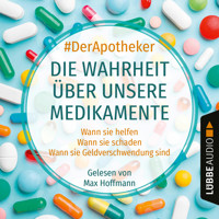 Die Wahrheit über unsere Medikamente - Wann sie helfen. Wann sie schaden. Wann sie Geldverschwendung sind. (Ungekürzt) - #DerApotheker - Hörbuch