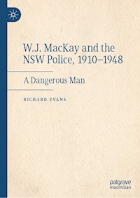 W.J. MacKay and the NSW Police, 1910–1948 - Richard Evans - E-Book