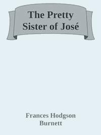 The Pretty Sister of José - Frances Hodgson Burnett - E-Book