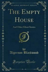 The Empty House - Algernon Blackwood - E-Book