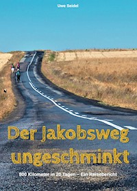 Der Jakobsweg  ungeschminkt - Uwe Seidel - E-Book