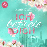 Ich befreie Dich - Jasmin Mayer - Hörbuch