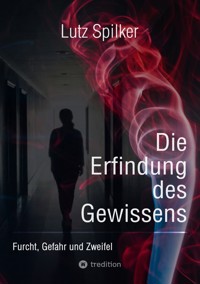 Die Erfindung des Gewissens - Lutz Spilker - E-Book