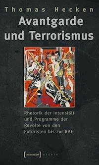 Avantgarde und Terrorismus - Thomas Hecken - E-Book