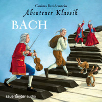 Abenteuer Klassik, Bach (ungekürzt) - Cosima Breidenstein - Hörbuch