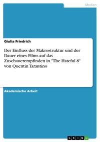Der Einfluss der Makrostruktur und der Dauer eines Films auf das Zuschauerempfinden in "The Hateful 8" von Quentin Tarantino - Giulia Friedrich - E-Book