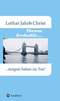 Themse Krokodile.... - Lothar Jakob Christ - E-Book