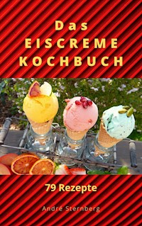 Das Eiscreme Kochbuch - Andre Sternberg - E-Book