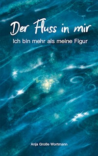 Der Fluss in mir - Anja Grosse Wortmann - E-Book
