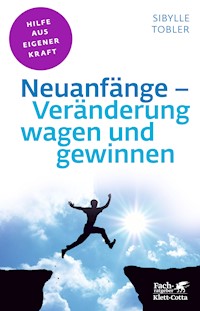 Neuanfänge - Veränderung wagen und gewinnen (Fachratgeber Klett-Cotta, Bd.) - Sibylle Tobler - E-Book
