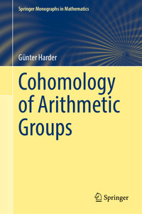 Cohomology of Arithmetic Groups - Günter Harder - E-Book