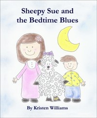 Sheepy Sue and the Bedtime Blues - Kristen Williams - E-Book