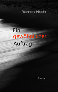Ein gewöhnlicher Auftrag - Reimon Nischt - E-Book