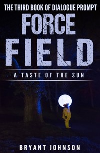 Force Field a Taste of the Sun - Bryant Johnson - E-Book