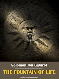 The Fountain of Life - Solomon Ibn Gabirol - E-Book