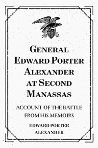 General Edward Porter Alexander at Second Manassas: Account of the Battle from His Memoirs - Edward Porter Alexander - E-Book