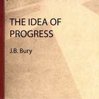 The Idea of Progress - J. B. Bury - Hörbuch