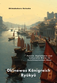 Okinawas Königreich Ryūkyū - Shimabukuro Keisuke - E-Book
