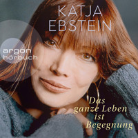 Das ganze Leben ist Begegnung (ungekürzte Autorinnenlesung) - Katja Ebstein - Hörbuch