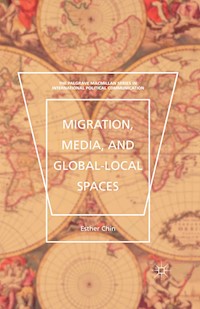 Migration, Media, and Global-Local Spaces - Esther Chin - E-Book